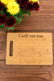 Bamboo Cutting Board “I Will Cut You”