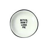 Ring Dish Bitch Don't Lose Me