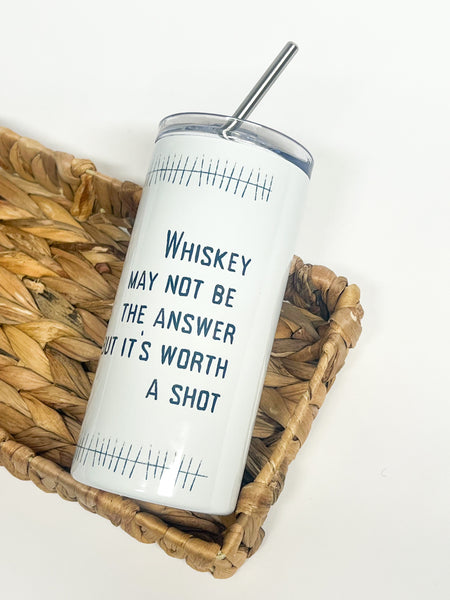 Whiskey Is Worth A Shot Tumbler