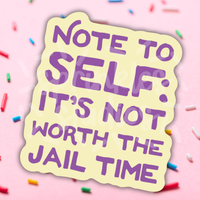 Not Worth The Jail Time Vinyl Sticker