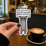You’re Doing Great Bitch Raccoon Sticker