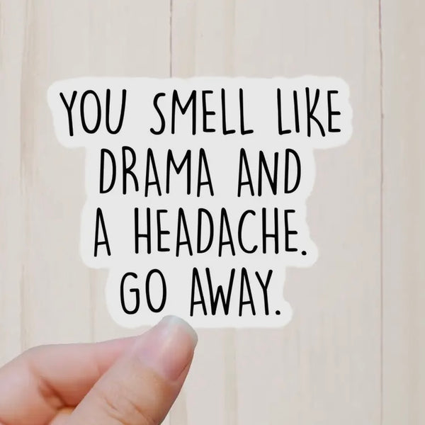 You Smell like drama…