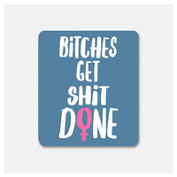 Bitches Get Things Done - Sticker