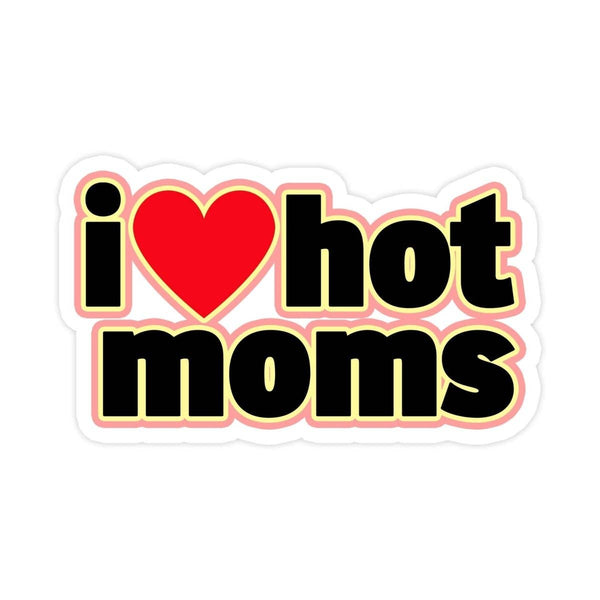 I Love Hot Moms Vinyl Sticker