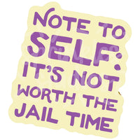 Not Worth The Jail Time Vinyl Sticker