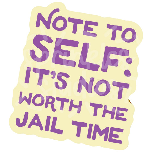 Not Worth The Jail Time Vinyl Sticker