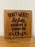 Don’t worry, dishes.. wooden wall plaque 8”