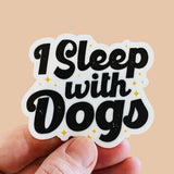 I sleep with dogs Sticker