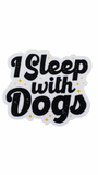 I sleep with dogs Sticker