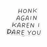 Honk Again Karen I Dare You!  Vinyl Sticker