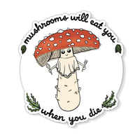 Mushrooms Will Eat You When You Die Vinyl Sticker