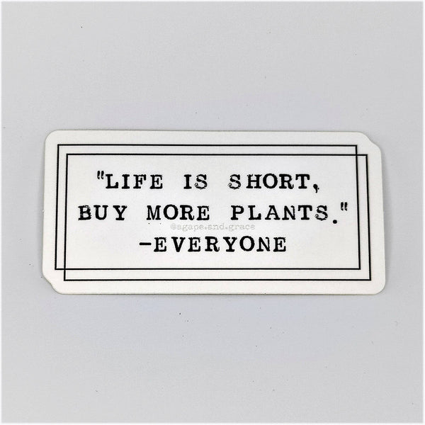 Life Is Short, Buy More Plants - Sticker