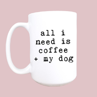 All I Need Is Coffee and My Dog mug