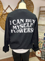 I can buy myself flowers sweatshirt